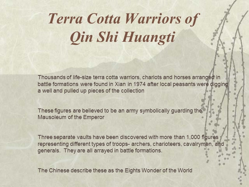 Terra Cotta Warriors of Qin Shi Huangti Thousands of life-size terra cotta warriors, chariots